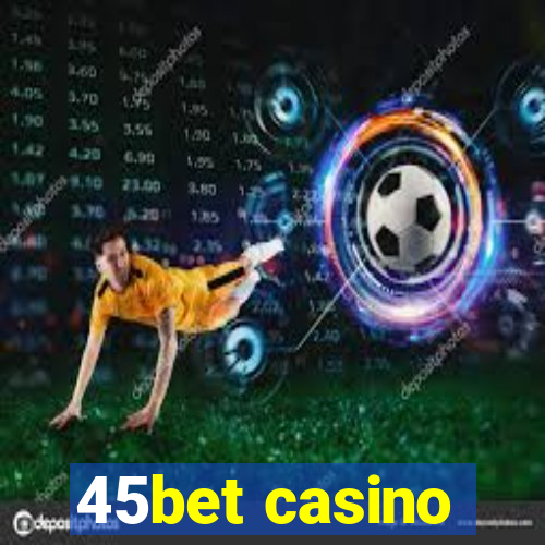 45bet casino